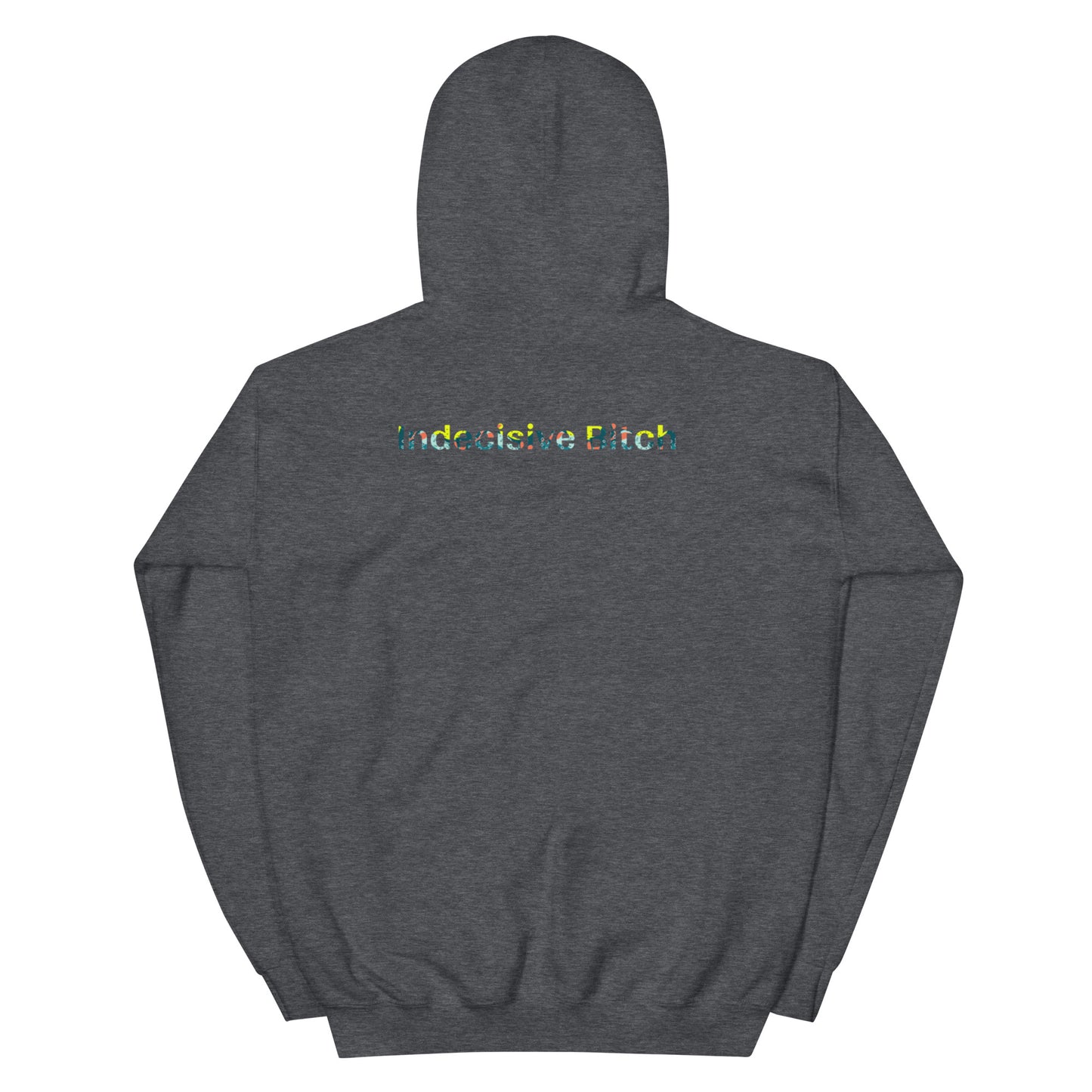Indecisive Bitch Hoodie