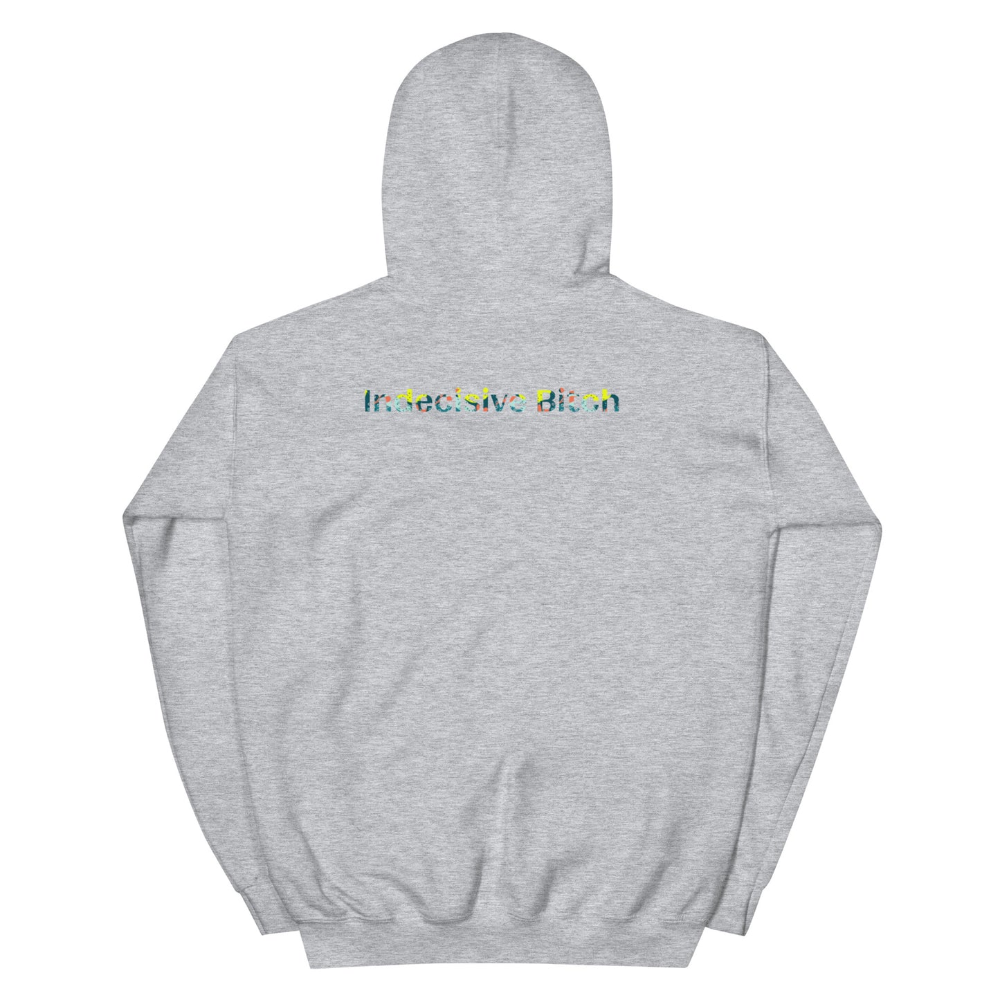 Indecisive Bitch Hoodie